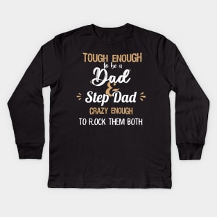 Tough enough to be a dad and step dad crazy enough to rock them both fathers day gift Kids Long Sleeve T-Shirt